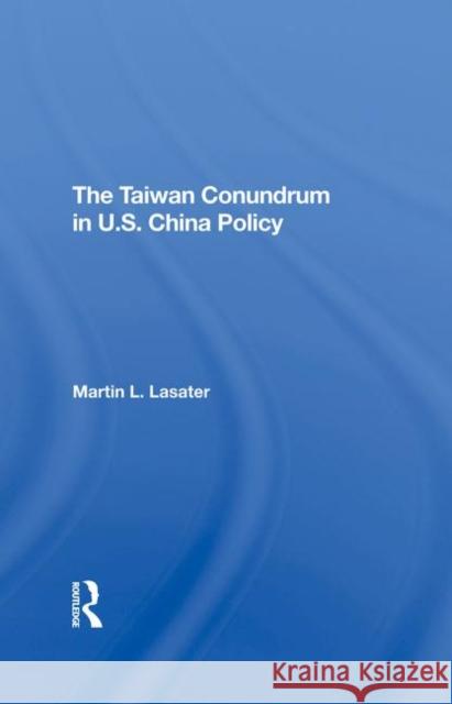Taiwan Conundrum Martin L. Lasater 9780367289409 Routledge