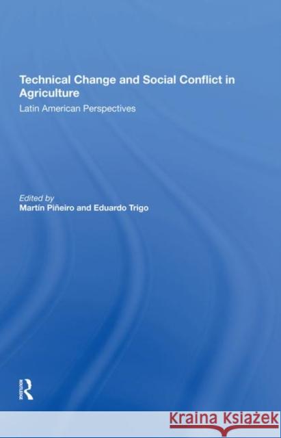 Technical Change and Social Conflict in Agriculture: Latin American Perspectives Pineiro, Martin E. 9780367289560 Routledge