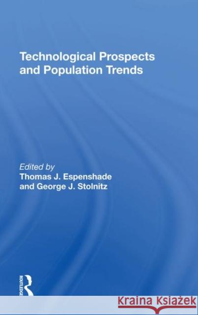 Technological Prospects and Population Trends Thomas J. Espenshade George J. Stolnitz 9780367289621 Routledge