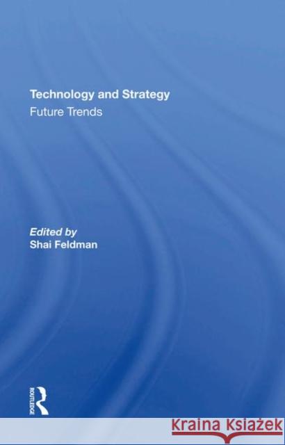 Technology and Strategy: Future Trends Feldman, Shai 9780367289683