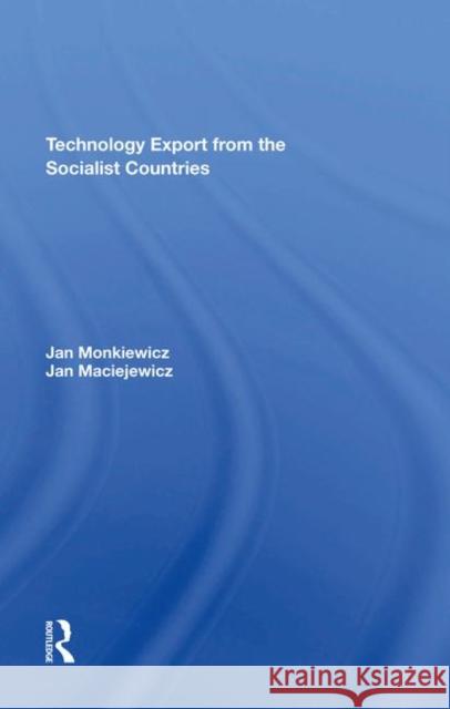 Technology Export from the Socialist Countries Monkiewicz, Jan 9780367289706 Taylor and Francis