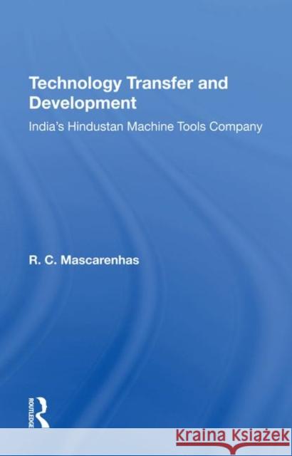 Technology Transfer and Development: India's Hindustan Machine Tools Company Mascarenhas, R. C. 9780367289737 Routledge