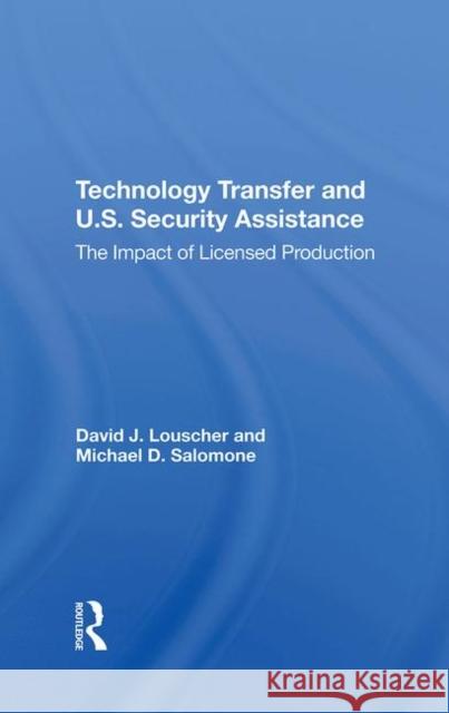 Technology Transfer and U.S. Security Assistance: The Impact of Licensed Production Louscher, David J. 9780367289744 Taylor and Francis