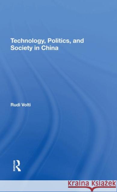 Technology, Politics, and Society in China Volti, Rudi 9780367289782 Taylor and Francis