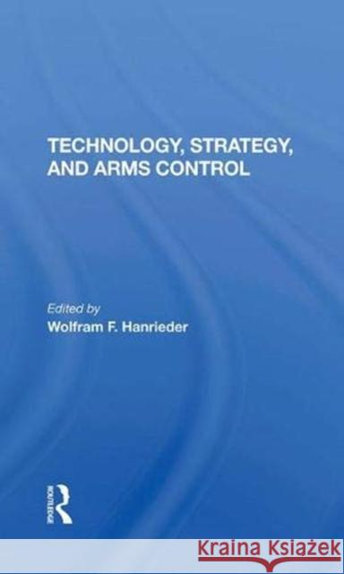 Technology, Strategy, and Arms Control Hanrieder, Wolfram F. 9780367289799 Taylor and Francis