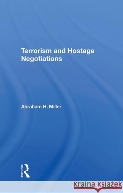 Terrorism and Hostage Negotiations Miller, Abraham 9780367289898 Taylor and Francis