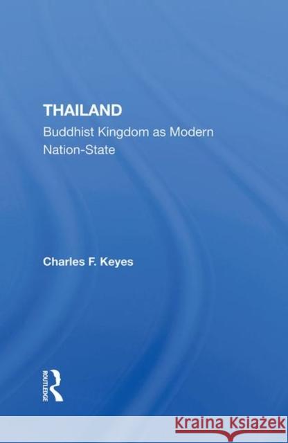 Thailand: Buddhist Kingdom as Modern Nation-State Keyes, Charles F. 9780367289966