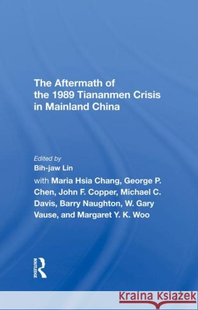The Aftermath of the 1989 Tiananmen Crisis for Mainland China Lin, Bih-Jaw 9780367290009 Taylor and Francis