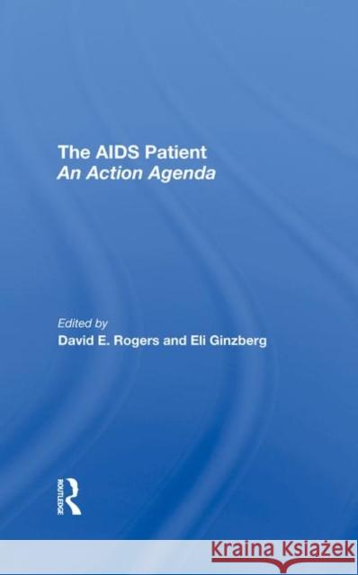 The AIDS Patient: An Action Agenda Rogers, David E. 9780367290030 Taylor and Francis