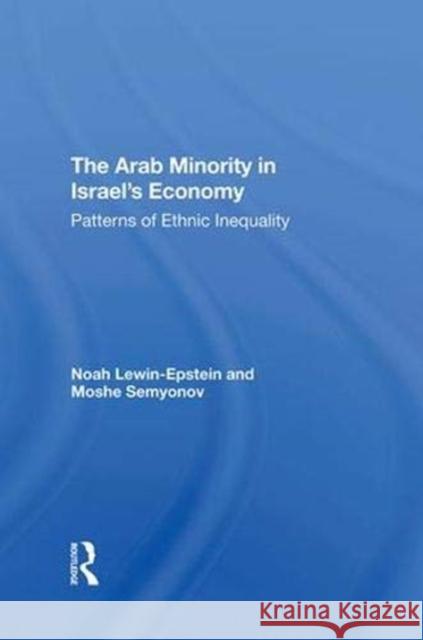 The Arab Minority in Israel's Economy: Patterns of Ethnic Inequality Semyonov, Moshe 9780367290153