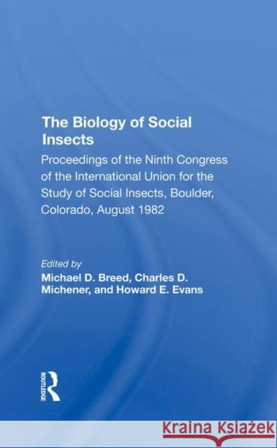 The Biology of Social Insects: Proceedings of the Ninth Congress of the International Union for the Study of Social Insects Michael D. Breed Charles D. Michener Howard E. Evans 9780367290368