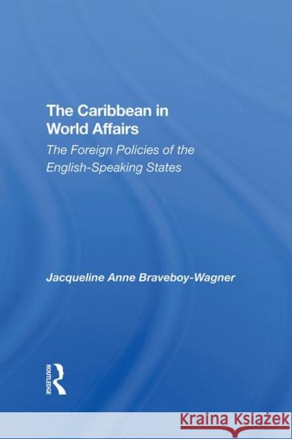 The Caribbean in World Affairs: The Foreign Policies of the English-Speaking States Braveboy-Wagner, J. 9780367290535 Taylor and Francis