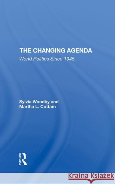 The Changing Agenda: World Politics Since 1945 Woodby, Sylvia Babus 9780367290689
