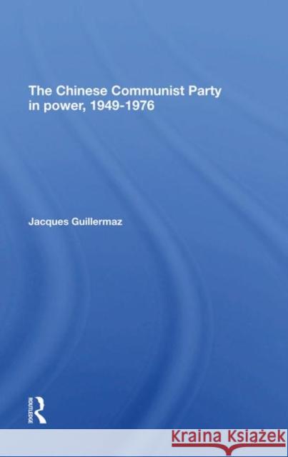 The Chinese Communist Party in Power, 1949-1976 Guillermaz, Jacques 9780367290801 Routledge
