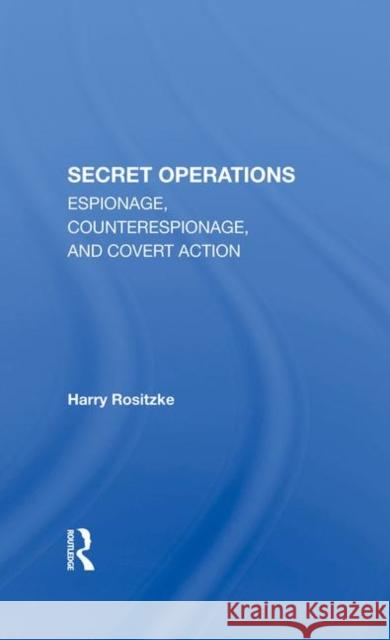The Cia's Secret Operations: Espionage, Counterespionage, and Covert Action Rositzke, Harry 9780367290887 Taylor and Francis
