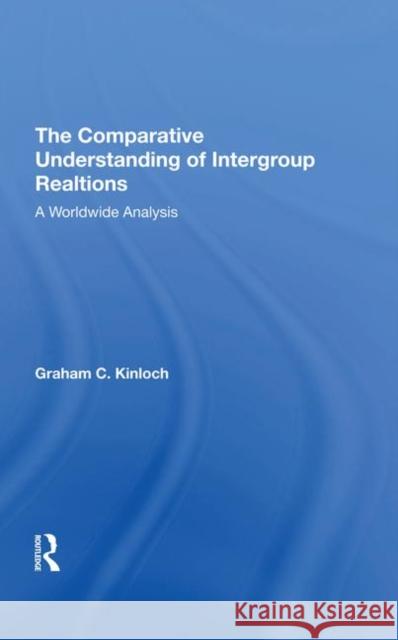The Comparative Understanding of Intergroup Relations: A Worldwide Analysis Kinloch, Graham 9780367290986