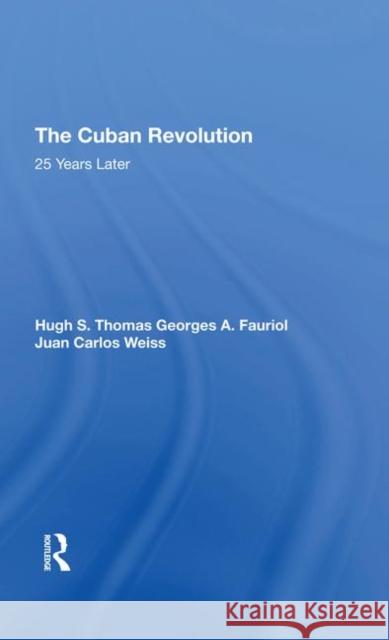 The Cuban Revolution: 25 Years Later Thomas, Hugh S. 9780367291112 Taylor and Francis