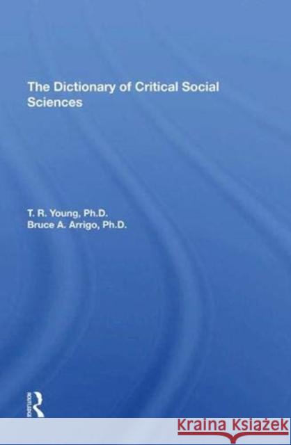 The Dictionary of Critical Social Sciences Young, T. R. 9780367291273 Taylor and Francis