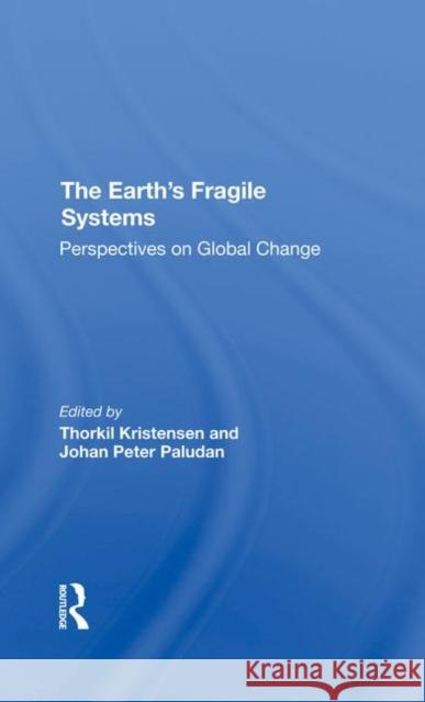 The Earth's Fragile Systems: Perspectives on Global Change Kristensen, Thorkil 9780367291440