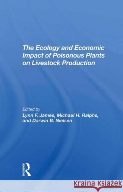 The Ecology and Economic Impact of Poisonous Plants on Livestock Production James, Lynn F. 9780367291471