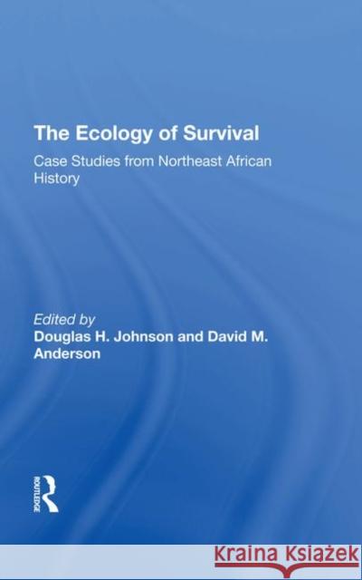 The Ecology of Survival: Case Studies from Northeast African History Johnson, Douglas H. 9780367291495 Routledge