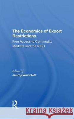 The Economics of Export Restrictions: Free Access to Commodity Markets and the Nieo Weinblatt, Jimmy 9780367291532