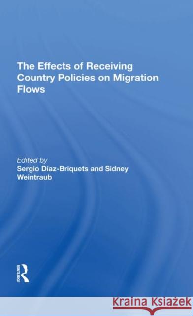 The Effects of Receiving Country Policies on Migration Flows Diaz-Briquets, Sergio 9780367291648 Routledge