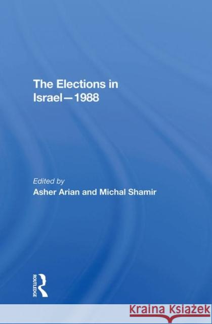 The Elections in Israel1988 Arian, Asher 9780367291655 Taylor and Francis