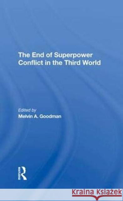 The End of Superpower Conflict in the Third World Goodman, Melvin a. 9780367291754