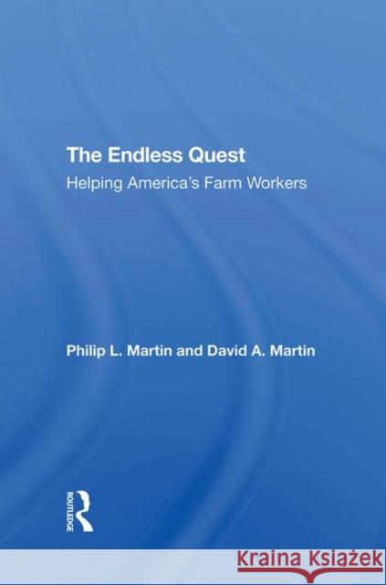 The Endless Quest: Helping America's Farm Workers Martin, Philip L. 9780367291761 Taylor and Francis