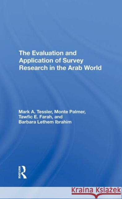 The Evaluation and Application of Survey Research in the Arab World Tessler, Mark 9780367291921