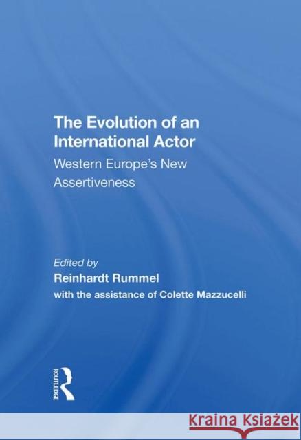 The Evolution of an International Actor: Western Europe's New Assertiveness Rummel, Reinhard 9780367291945