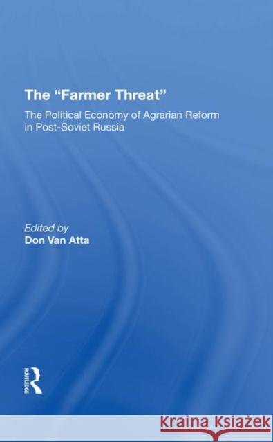 The Farmer Threat: The Political Economy of Agrarian Reform in Post-Soviet Russia David A. J. Macey Bill Liefert Werner Hahn 9780367292096