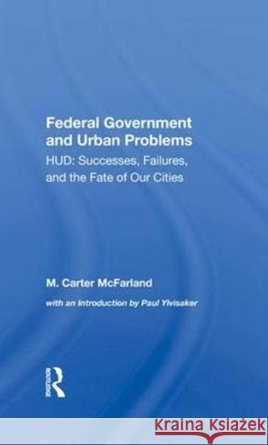 The Federal Government and Urban Problems: Hud: Successes, Failures, and the Fate of Our Cities McFarland, M. Carter 9780367292119 Taylor and Francis
