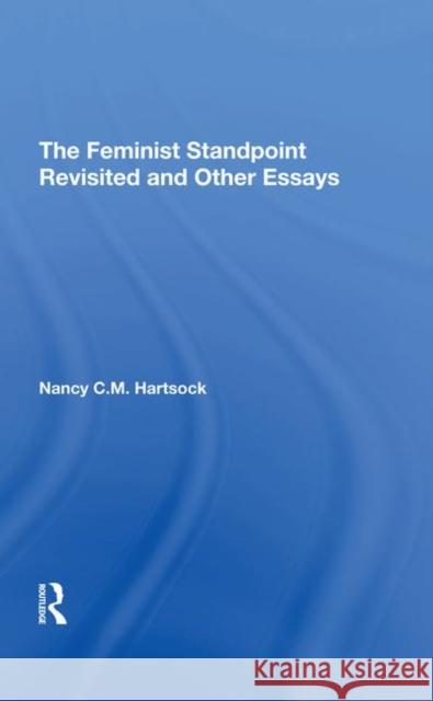 The Feminist Standpoint Revisited, and Other Essays Hartsock, Nancy C. M. 9780367292133 Taylor and Francis