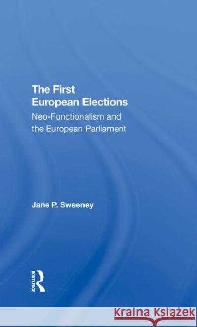 The First European Elections: Neo-Functionalism and the European Parliament Sweeney, Jane P. 9780367292157