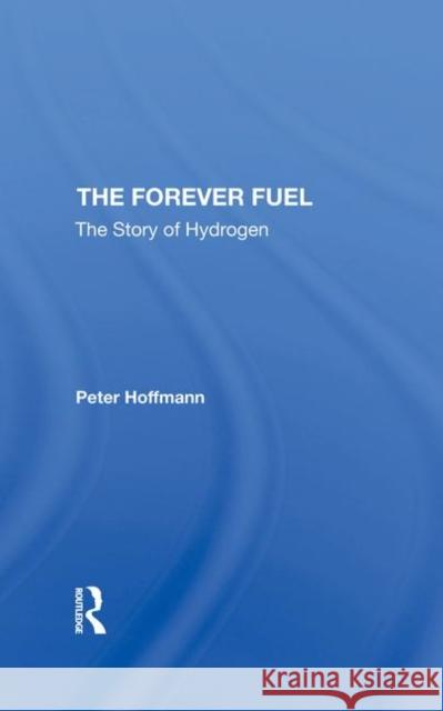 The Forever Fuel: The Story of Hydrogen Hoffmann, Peter 9780367292256 Taylor and Francis