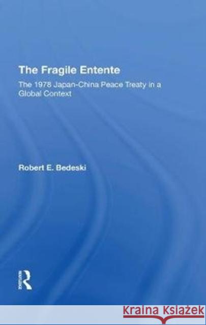 The Fragile Entente: The 1978 Japan-China Peace Treaty in a Global Context Bedeski, Robert E. 9780367292287 Routledge