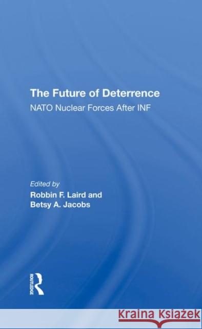 The Future of Deterrence: NATO Nuclear Forces After INF Laird, Robbin F. 9780367292331
