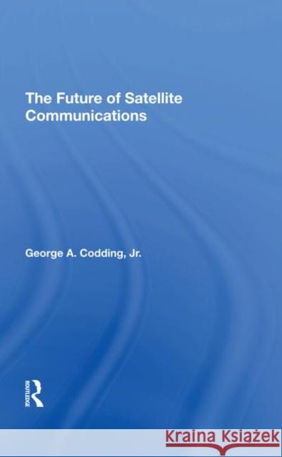 The Future of Satellite Communications Codding, George A. 9780367292362 Taylor and Francis