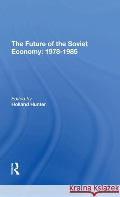 The Future of the Soviet Economy: 19781985 Hunter, Holland 9780367292386 Taylor and Francis