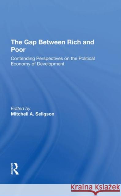 The Gap Between Rich and Poor: Contending Perspectives on the Political Economy of Development Seligson, Mitchell A. 9780367292454
