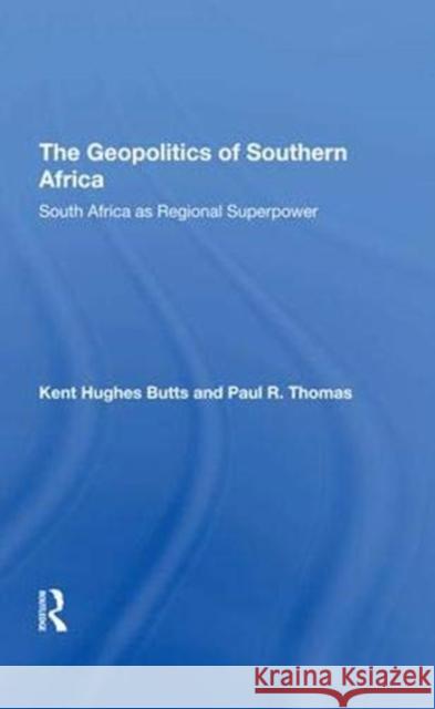 The Geopolitics of Southern Africa: South Africa as Regional Superpower Butts, Kent H. 9780367292515