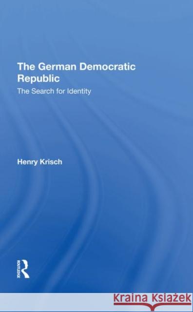 The German Democratic Republic: The Search for Identity Krisch, Henry 9780367292522