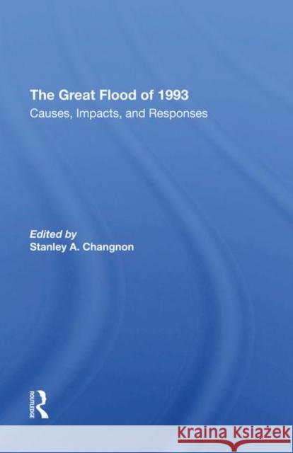 The Great Flood of 1993: Causes, Impacts, and Responses Changnon, Stanley 9780367292652