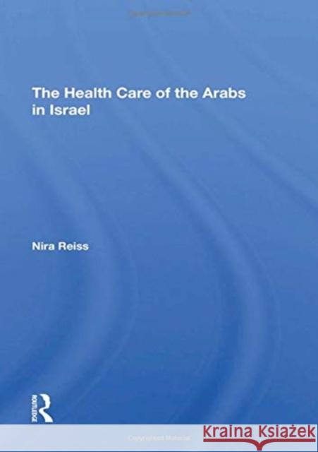 The Health Care of the Arabs in Israel Reiss, Nira 9780367292782 Routledge