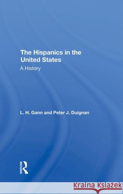 The Hispanics in the United States: A History Duignan, Peter 9780367292805 Taylor and Francis