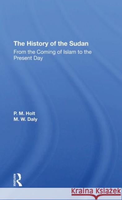 The History of the Sudan: From the Coming of Islam to the Present Day Holt, P. M. 9780367292812 Taylor and Francis