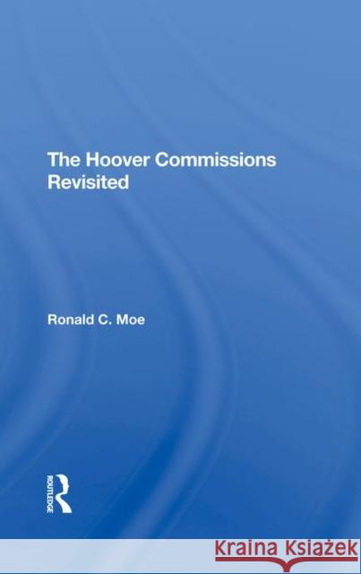 The Hoover Commissions Revisited Ronald C Moe   9780367292850 