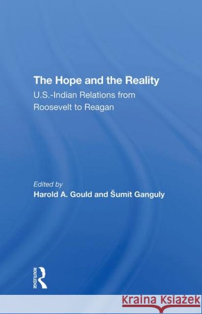 The Hope and the Reality: U.S.-Indian Relations from Roosevelt to Reagan Gould, Harold A. 9780367292867 Taylor and Francis